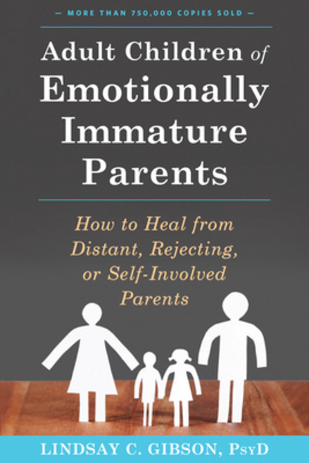 (영문도서) Adult Children of Emotionally Immature Parents: How to Heal from Distant Rejecting or Self-... Paperback, New Harbinger Publications, English, 9781626251700