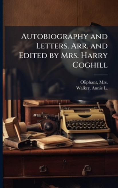 (영문도서)Autobiography and Letters. Arr. and Edited by Mrs. Harry Coghill Paperback, Hutson Street Press, English, 9781025219196