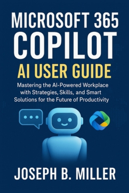 (영문도서)Microsoft 365 Copilot AI User Guide: Mastering the AI-Powered Workplace with Str... Paperback, Independently Published, English, 9798292288800