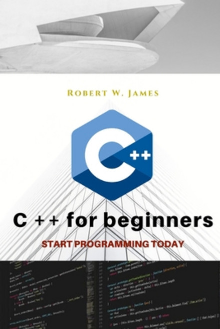 C plus plus for Beginners: First steps of C ++ Programming Language Paperback, Independently Published