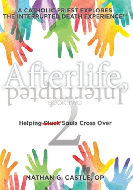 Afterlife Interrupted Book Two: Helping Souls Cross Over Paperback, Independently Published, English, 9798567110812