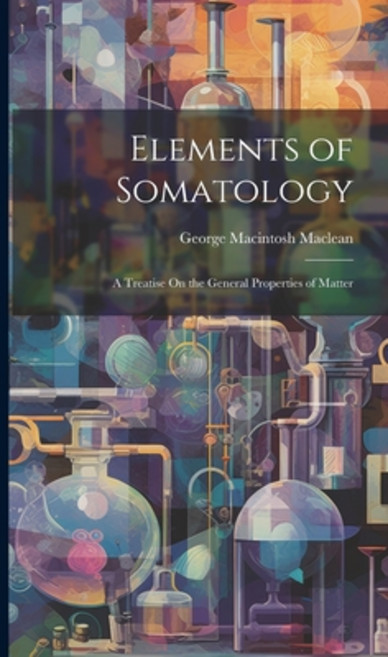 (영문도서) Elements of Somatology: A Treatise On the General Properties of Matter Hardcover, Legare Street Press, English, 9781019664933
