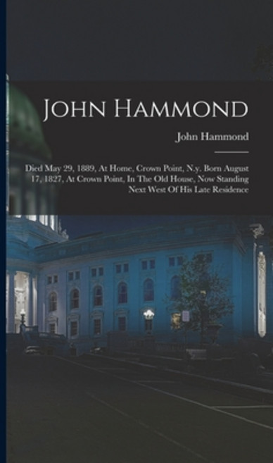 (영문도서) John Hammond: Died May 29 1889 At Home Crown Point N.y. Born August 17 1827 At Crown Po... Hardcover, Legare Street Press, English, 9781017752878
