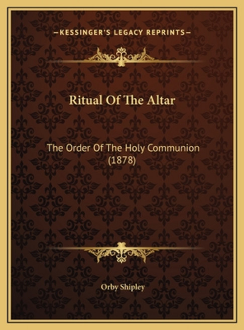 (영문도서) Ritual Of The Altar: The Order Of The Holy Communion (1878) Hardcover, Kessinger Publishing, English, 9781169787780