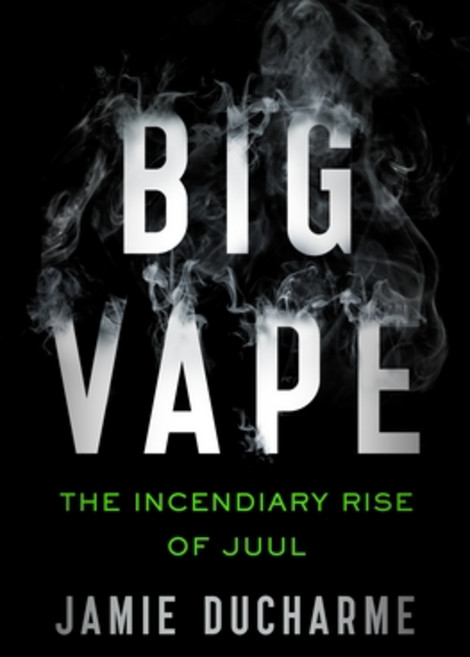 Big Vape: The Incendiary Rise of Juul Hardcover, Henry Holt & Company, English, 9781250777539