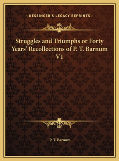 (영문도서) Struggles and Triumphs or Forty Years' Recollections of P. T. Barnum V1 Hardcover, Kessinger Publishing, English, 9781169782570