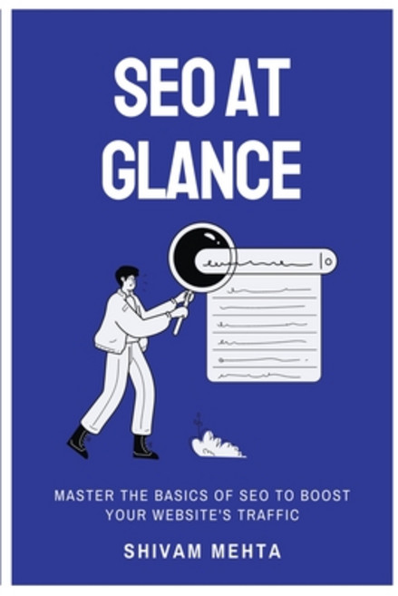 (영문도서) SEO At Glance: Master The Basics of SEO to boost your website's traffic Paperback, Shivam Mehta, English, 9798215186183