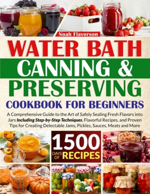 (영문도서) Water Bath Canning & Preserving Cookbook for Beginners: 1500 Days of Mastery in Preserving Me... Paperback, Independently Published, English, 9798866120741