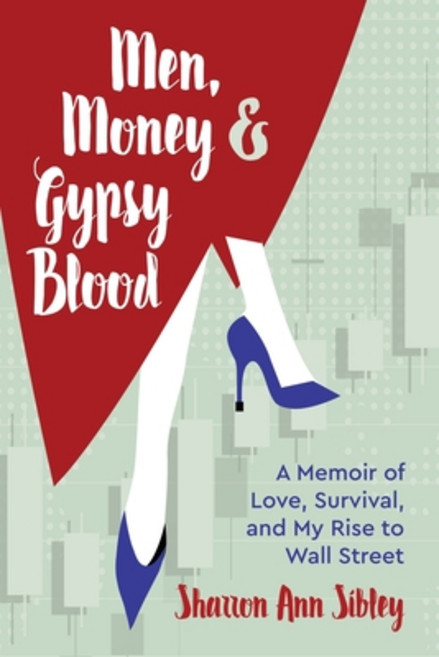 Men Money & Gypsy Blood: A Memoir of Love Survival and My Rise to Wall Street Paperback, Indy Pub