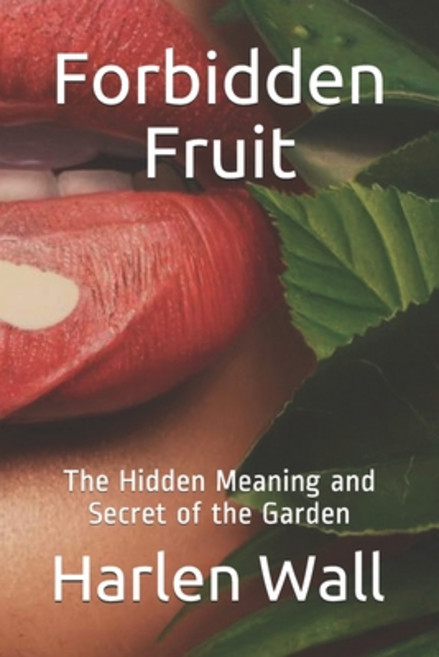 Forbidden Fruit: The Hidden Meaning and Secret of the Garden Paperback, Createspace Independent Publishing Platform