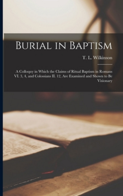 (영문도서) Burial in Baptism [microform]: a Colloquy in Which the Claims of Ritual Baptism in Romans VI.... Paperback, Legare Street Press, English, 9781013867552
