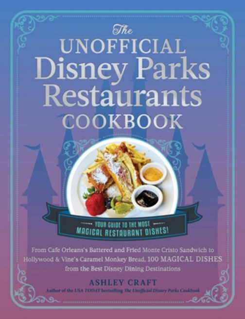 (영문도서) The Unofficial Disney Parks Restaurants Cookbook: From Cafe Orleans's Battered and Fried Mont... Hardcover, Adams Media Corporation, English, 9781507220351