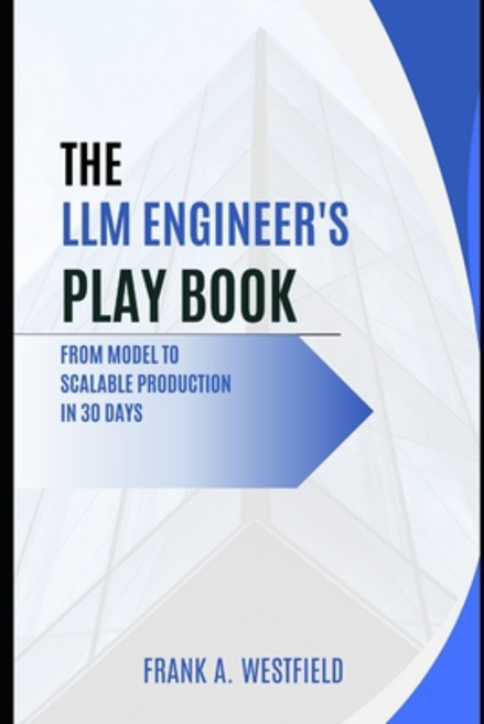 (영문도서)The LLM Engineer's Playbook: From Model to Scalable Production in 30 Days Paperback, Independently Published, English, 9798270820671
