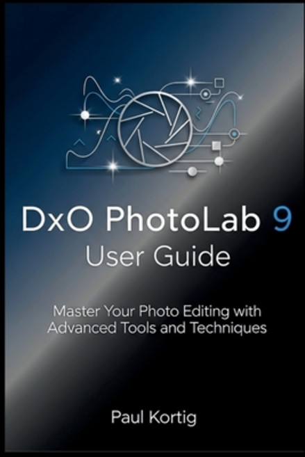 (영문도서)DxO PhotoLab 9 User Guide: Master Your Photo Editing with Advanced Tools and Tec... Paperback, Independently Published, English, 9798268924176