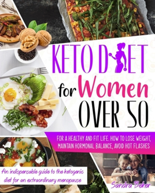 Keto Diet for Women Over 50: How to Lose Weight Maintain Hormonal Balance and Avoid Hot Flashes fo... Paperback, Independently Published, English, 9798570001718