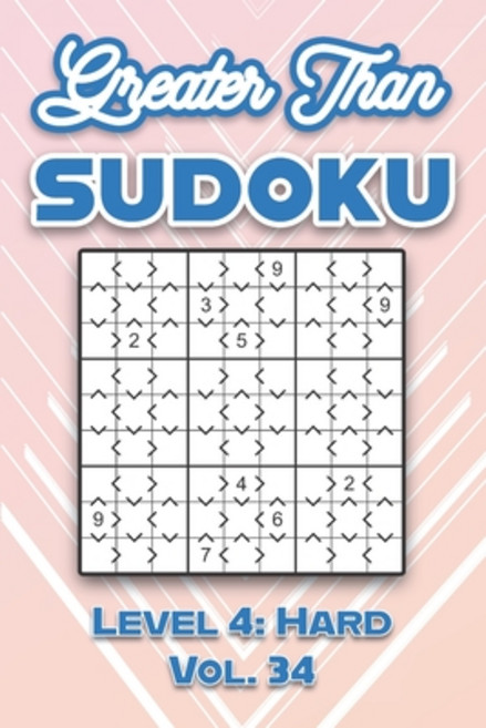 (영문도서) Greater Than Sudoku Level 4: Hard Vol. 34: Play Greater Than Sudoku 9x9 Nine Numbers Grid Wit... Paperback, Independently Published, English, 9798524025272