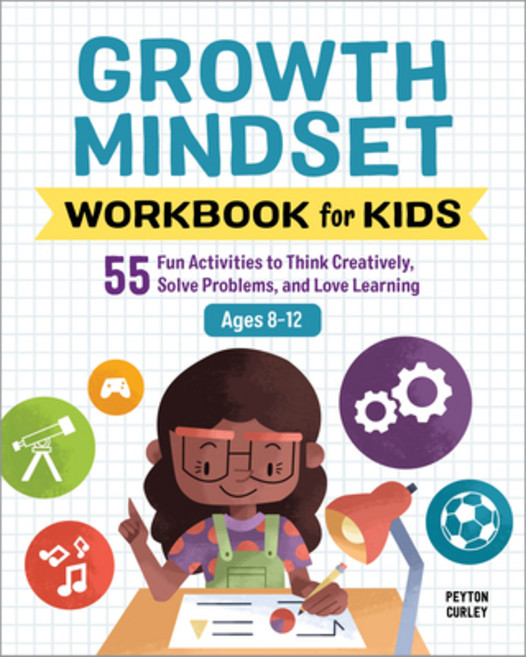 Growth Mindset Workbook for Kids: 55 Fun Activities to Think Creatively Solve Problems and Love Le... Paperback, Rockridge Press, English, 9781646117031