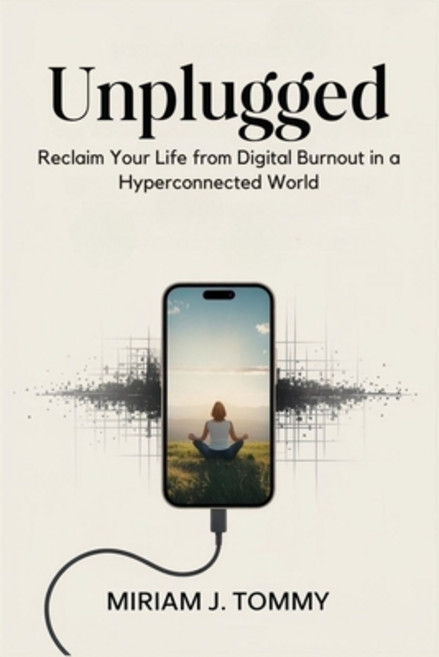 (영문도서)Unplugged: Reclaim Your Life from Digital Burnout in a Hyperconnected World Paperback, Independently Published, English, 9798291933527
