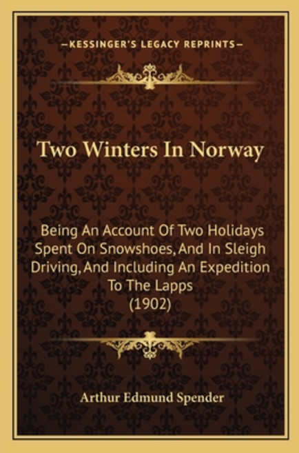 (영문도서) Two Winters In Norway: Being An Account Of Two Holidays Spent On Snowshoes And... Paperback, Kessinger Publishing, English, 9781165154548