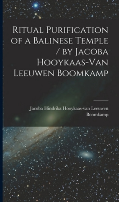 (영문도서) Ritual Purification of a Balinese Temple / by Jacoba Hooykaas-Van Leeuwen Boomkamp Hardcover, Hassell Street Press, English, 9781013443022
