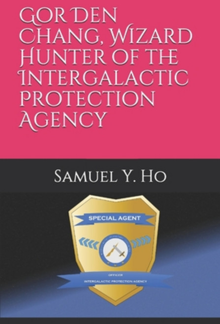 (영문도서) Gor Den Chang Wizard Hunter of the Intergalactic Protection Agency Paperback, Independently Published, English, 9781686666186