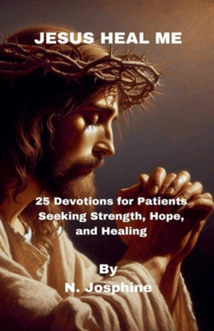(영문도서)Jesus Heal Me - 25 Devotions for Patients Seeking Strength Hope and Healing Paperback, N.Josphine, English, 9798231244546