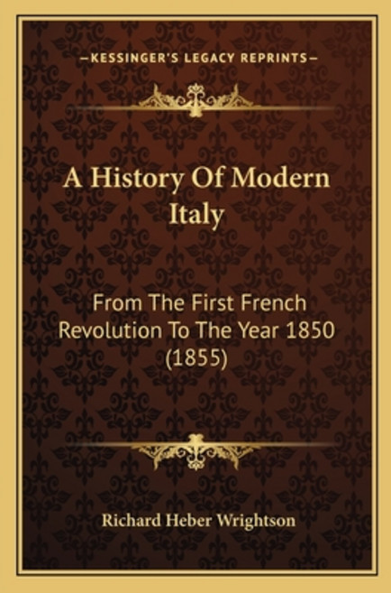 A History Of Modern Italy: From The First French Revolution To The Year 1850 (1855) Paperback, Kessinger Publishing