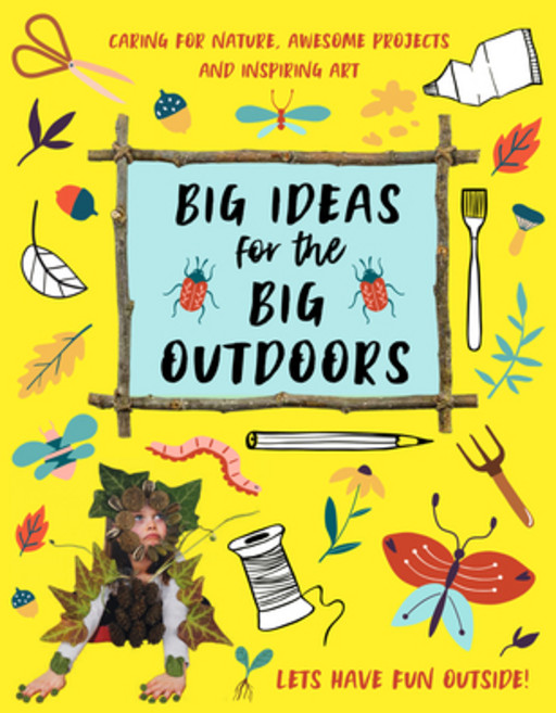 Big Ideas for the Big Outdoors: Get Into Outdoor Art and Sculpture Have Fun with Mud Track Animals... Paperback, Beetle Books, English, 9781913440466