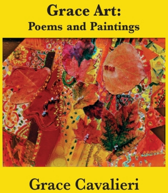 Grace Art: Poems and Paintings Paperback, Poets Choice Publishing, English, 9781733540094