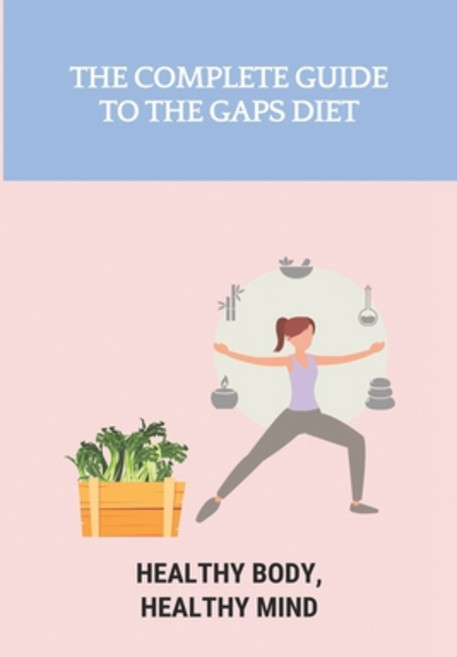 The Complete Guide To The GAPS Diet: Healthy Body Healthy Mind: Gaps Diet Book Paperback, Independently Published, English, 9798748772600