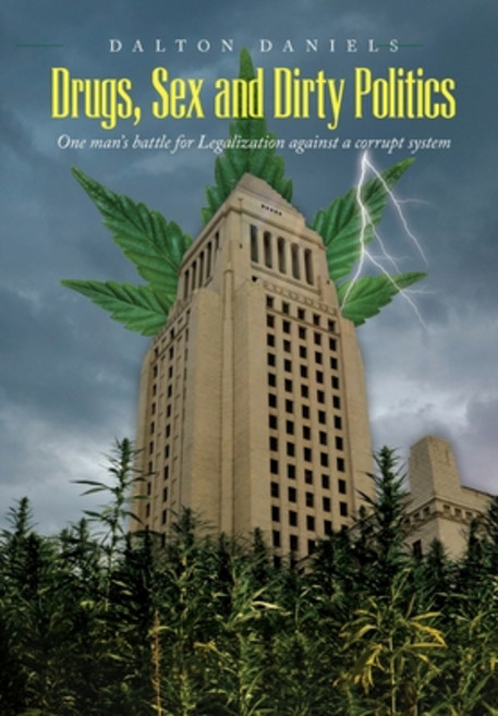 (영문도서) Drugs Sex and Dirty Politics: One man's battle for Legalization against a corrupt system Hardcover, Palmetto Publishing, English, 9798822902602