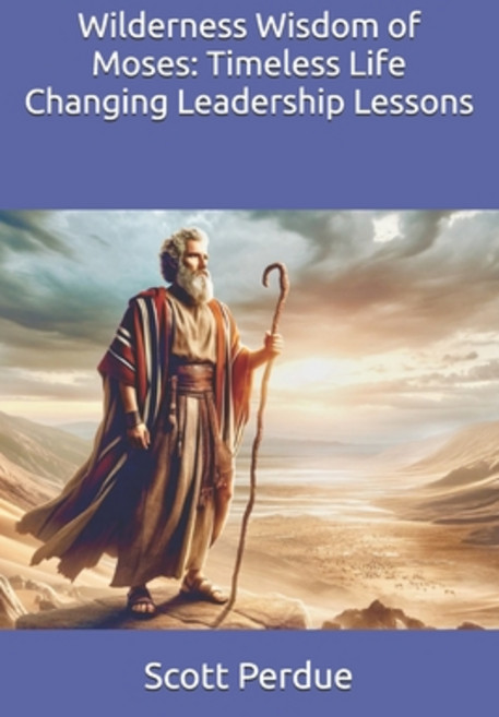 (영문도서) Wilderness Wisdom of Moses: Timeless Life Changing Leadership Lessons Paperback, Independently Published, English, 9798303943384