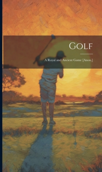 (영문도서) Golf: A Royal and Ancient Game [Anon.] Hardcover, Legare Street Press, English, 9781021071095