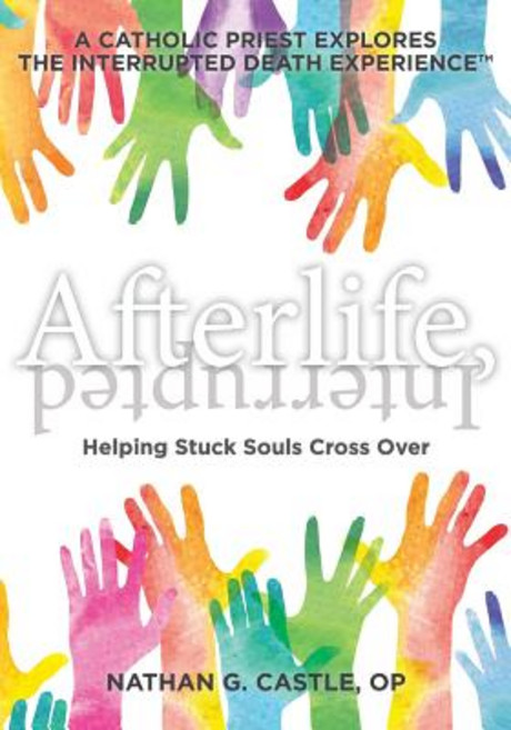 (영문도서) Afterlife Interrupted: Helping Stuck Souls Cross Over-A Catholic Priest Explores the Interru... Paperback, R. R. Bowker, English, 9780692187531