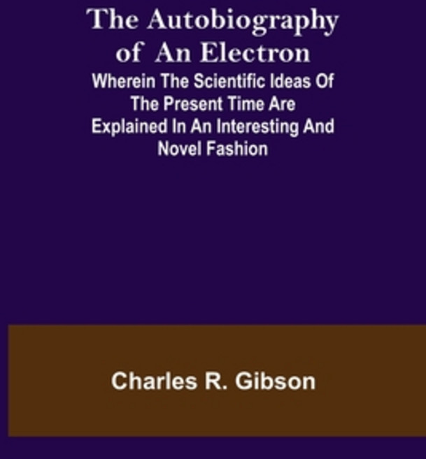 (영문도서) The Autobiography of an Electron; Wherein the Scientific Ideas of the Present Time Are Explai... Paperback, Alpha Edition, English, 9789356089297