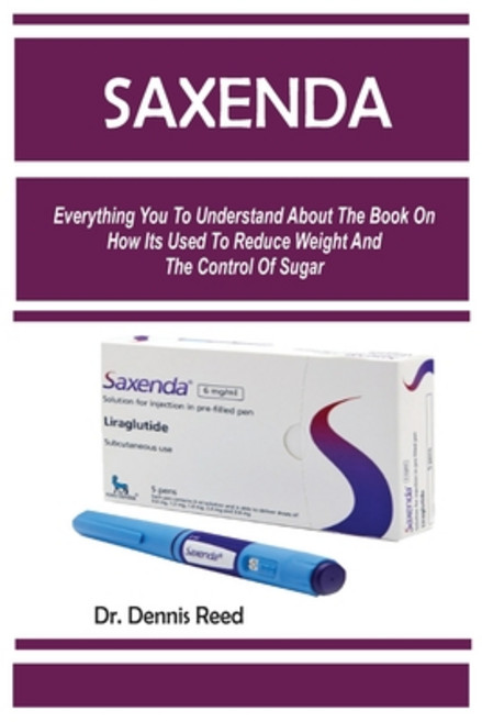 (영문도서) Saxenda: Everything You To Understand About The Book On How Its Used To Reduce Weight And The... Paperback, Independently Published, English, 9798878748438