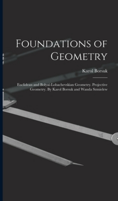 (영문도서) Foundations of Geometry: Euclidean and Bolyai-Lobachevskian Geometry. Projective Geometry. By... Hardcover, Hassell Street Press, English, 9781013663277