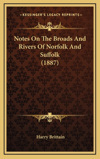 Notes On The Broads And Rivers Of Norfolk And Suffolk (1887) Hardcover, Kessinger Publishing