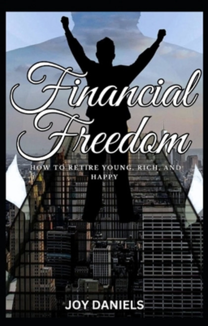 (영문도서) Financial Freedom: How to Retire Young Rich and Happy Paperback, Independently Published, English, 9798872752318