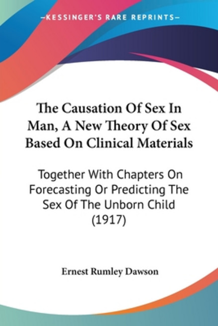 (영문도서) The Causation Of Sex In Man A New Theory Of Sex Based On Clinical Materials: Together With C... Paperback, Kessinger Publishing, English, 9781104482718
