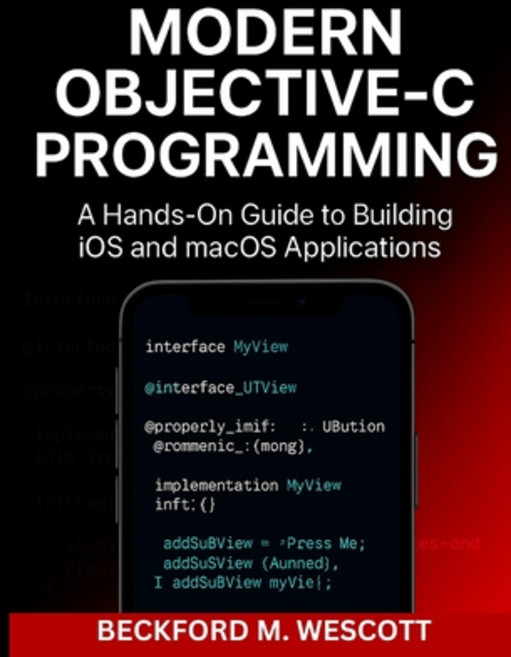 (영문도서)Modern Objective-C Programming: A Hands-On Guide to Building iOS and macOS Appli... Paperback, Independently Published, English, 9798264231568