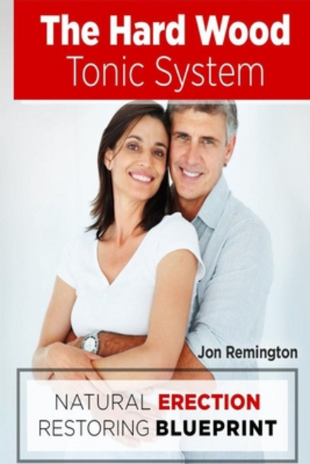 The Hard Wood Tonic System: Natural Erection Restoring Blueprint Paperback, Independently Published, English, 9798576968732
