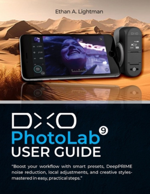 (영문도서)DxO PhotoLab 9 User Guide: Boost your workflow with smart presets DeepPRIME noi... Paperback, Independently Published, English, 9798268023978
