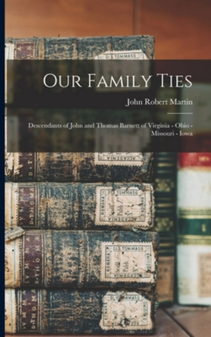 (영문도서) Our Family Ties; Descendants of John and Thomas Barnett of Virginia - Ohio - Missouri - Iowa Paperback, Hassell Street Press, English, 9781014138699