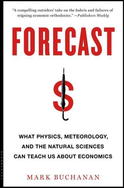 Forecast: What Physics Meteorology and the Natural Sciences Can Teach Us About Economics, Bloomsbury Publishing PLC