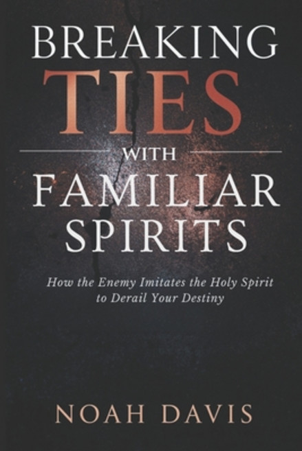 (영문도서)Breaking Ties with Familiar Spirits: How the Enemy Imitates the Holy Spirit to D... Paperback, Independently Published, English, 9798299163735
