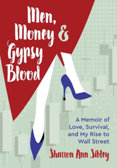 Men Money & Gypsy Blood: A Memoir of Love Survival and My Rise to Wall Street Hardcover, Indy Pub