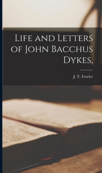 (영문도서) Life and Letters of John Bacchus Dykes Hardcover, Legare Street Press, English, 9781016324977