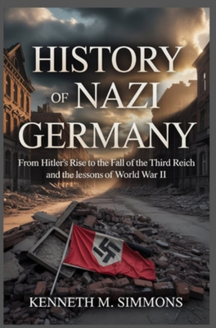 (영문도서)History of Nazi Germany: From Hitler's Rise to the Fall of the Third Reich and t... Paperback, Independently Published, English, 9798273574175
