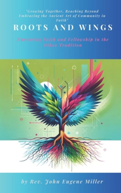 (영문도서) Roots and Wings: Nurturing Faith and Fellowship in the Oikos Tradition Paperback, Independently Published, English, 9798872405566